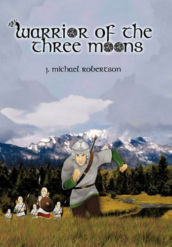 Cover for J. Michael Robertson · Warrior of the Three Moons: Book I of the God Wars of Ithir (Hardcover bog) (2010)