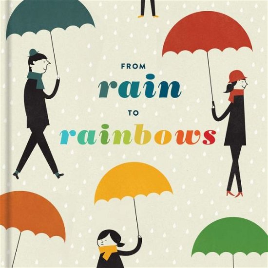 Cover for Chronicle Books · From Rain to Rainbows (Hardcover bog) (2015)