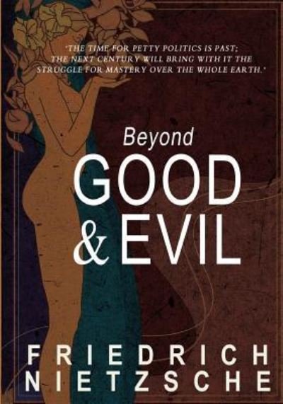 Beyond Good and Evil - Friedrich Wilhelm Nietzsche - Bøker - Createspace Independent Publishing Platf - 9781453886052 - 17. oktober 2010