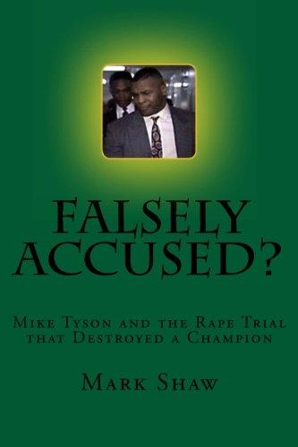 Falsely Accused?: Mike Tyson and the Rape Trial That Destroyed a Champion - Mark Shaw - Livros - CreateSpace Independent Publishing Platf - 9781460943052 - 24 de março de 2011