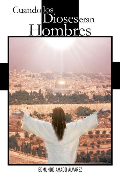 Cover for Edmundo Amado Alvarez · Cuando Los Dioses Eran Hombres (Pocketbok) (2013)