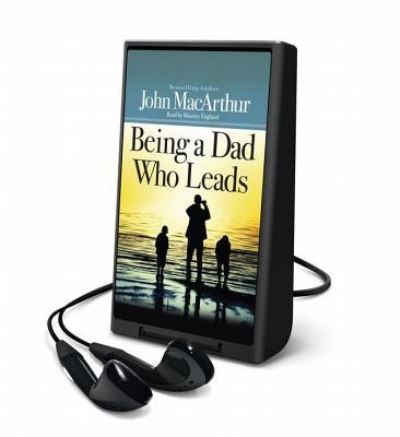 Being a Dad Who Leads - John MacArthur - Other - Echristian, Inc. - 9781467676052 - May 1, 2014