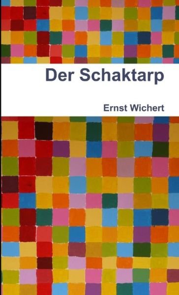 Der Schaktarp - Ernst Wichert - Livres - lulu.com - 9781471651052 - 30 mars 2012