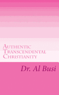 Cover for Dr Al Busi · Authentic Transcendental Christianity (Paperback Book) (2012)