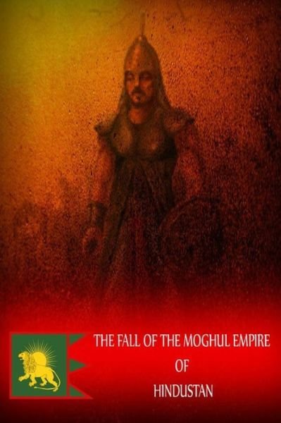 Cover for Zhingoora Books · The Fall of the Moghul Empire of Hindustan (Paperback Book) (2012)
