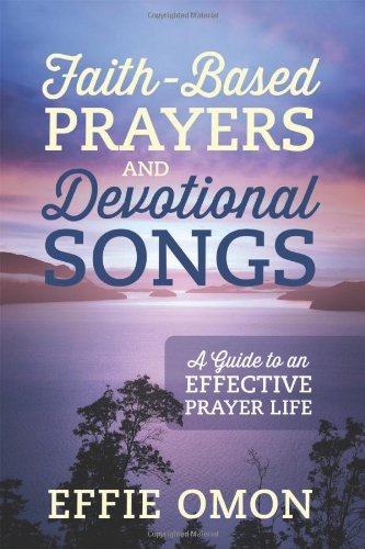 Cover for Effie Omon · Faith-Based Prayers and Devotional Songs: A Guide to an Effective Prayer Life (Paperback Book) (2013)