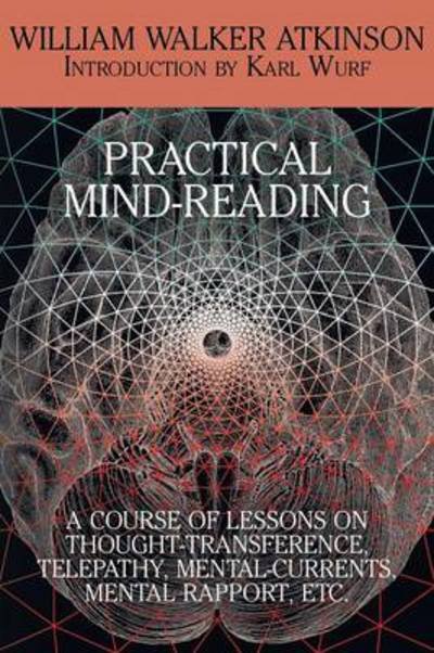 Cover for William Walker Atkinson · Practical Mind-reading: a Course of Lessons on Thought-transference, Telepathy, Mental-currents, Mental Rapport, Etc. (Paperback Book) (2014)
