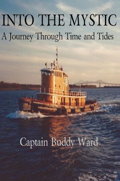 Cover for Capt Buddy Ward · Into the Mystic: a Journey Through Time and Tides (Paperback Book) (2012)