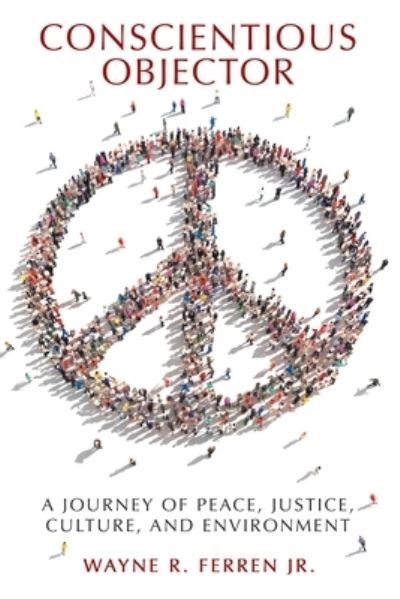 Conscientious Objector - Jr Wayne R Ferren - Books - Archway Publishing - 9781480897052 - March 16, 2021