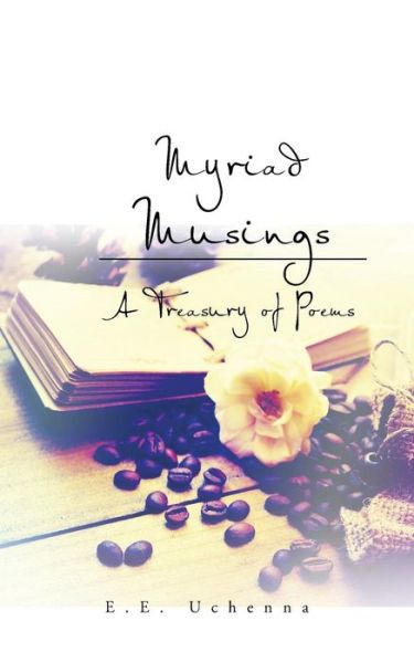 Cover for E E Uchenna · Myriad Musings: a Treasury of Poems (Paperback Book) (2015)