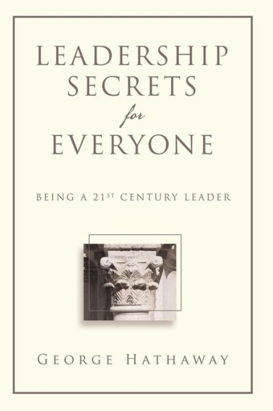 Cover for George Hathaway · Leadership Secrets for Everyone: Being a 21st Century Leader (Taschenbuch) (2014)