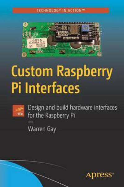 Cover for Warren Gay · Custom Raspberry Pi Interfaces: Design and build hardware interfaces for the Raspberry Pi (Paperback Bog) [1st edition] (2017)