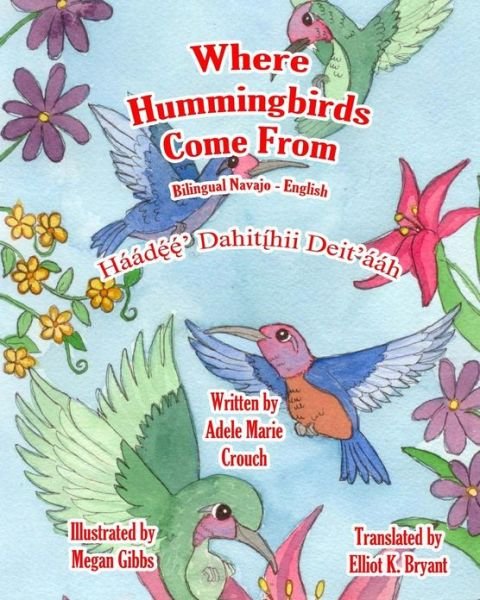 Where Hummingbirds Come from Bilingual Navajo English - Adele Marie Crouch - Livros - CreateSpace Independent Publishing Platf - 9781484828052 - 26 de abril de 2013