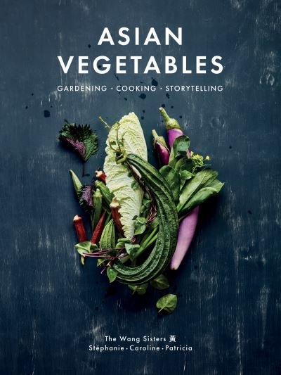 Stphanie Wang · Asian Vegetables: Gardening. Cooking. Storytelling. (Innbunden bok) (2023)