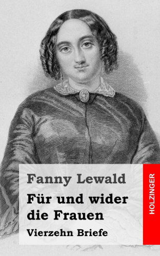 Cover for Fanny Lewald · Für Und Wider Die Frauen: Vierzehn Briefe (Paperback Book) [German edition] (2013)