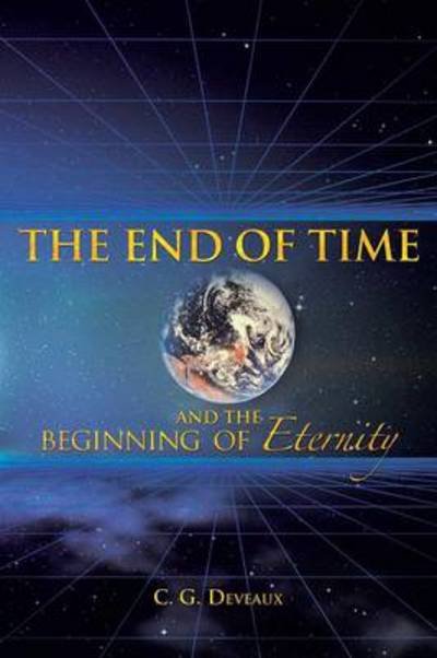 Cover for C G Deveaux · The End of Time and the Beginning of Eternity (Taschenbuch) (2013)