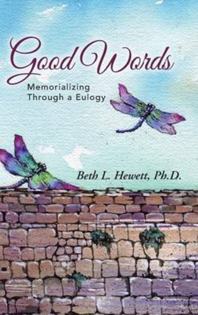 Cover for Ph D Beth L Hewett · Good Words: Memorializing Through a Eulogy (Hardcover Book) (2014)