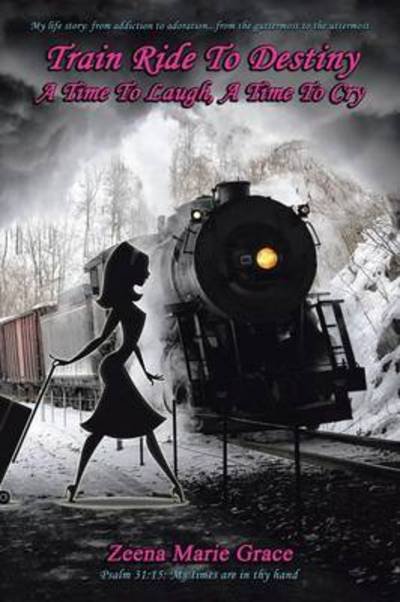 Cover for Zeena Marie Grace · Train Ride to Destiny: a Time to Laugh, a Time to Cry (Paperback Book) (2014)