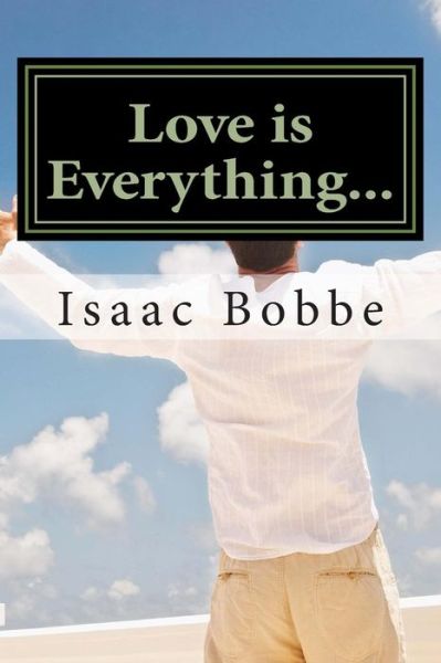 Cover for Isaac a Bobbe · Love is Everything... (Paperback Bog) (2013)