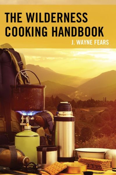 Cover for J. Wayne Fears · The Wilderness Cooking Handbook (Paperback Book) (2016)