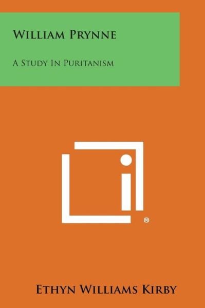 Cover for Ethyn Williams Kirby · William Prynne: a Study in Puritanism (Taschenbuch) (2013)