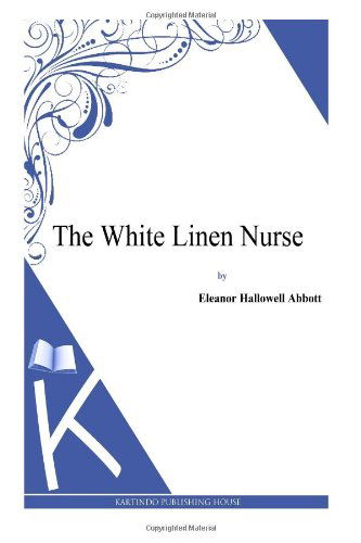 Cover for Eleanor Hallowell Abbott · The White Linen Nurse (Paperback Book) (2013)