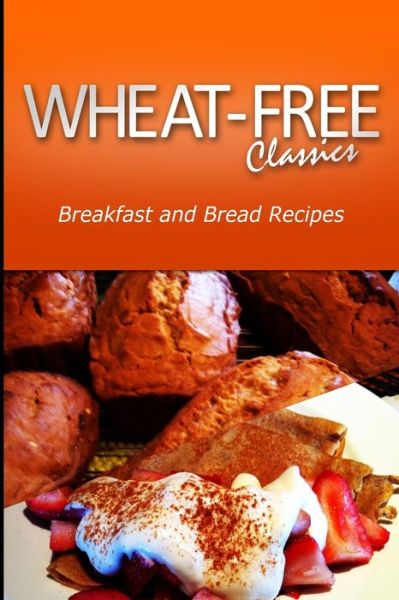 Cover for Wheat Free Classics Compilations · Wheat-free Classics - Breakfast and Bread Recipes (Paperback Book) (2013)