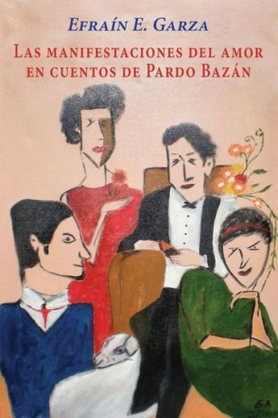 Cover for Efrain E Garza · Las Manifestaciones Del Amor en Cuentos De Pardo Bazan (Taschenbuch) (2014)