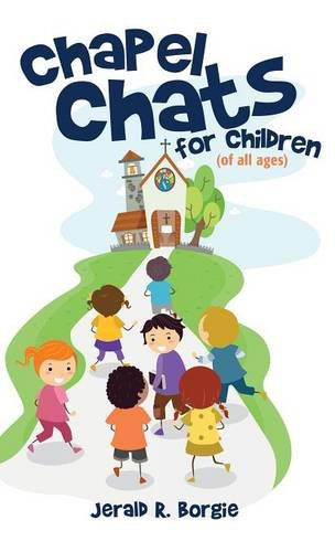 Cover for Jerald R. Borgie · Chapel Chats for Children (Of All Ages) (Hardcover bog) (2014)