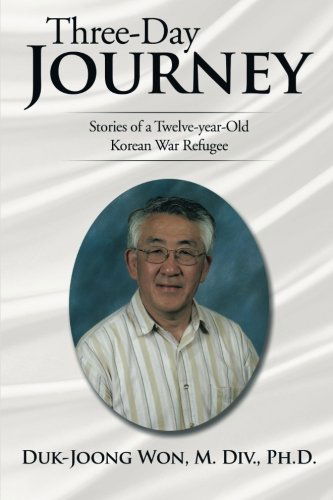 Three-day Journey: Stories of a Twelve-year-old Korean War Refugee - Duk-joong Won - Livres - XLIBRIS - 9781499020052 - 20 mai 2014