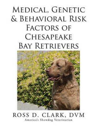 Cover for Dvm Ross D Clark · Medical, Genetic &amp; Behavioral Risk Factors of Chesapeake Bay Retrievers (Pocketbok) (2015)