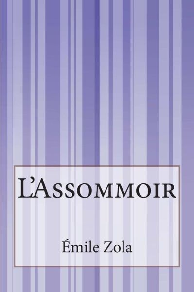 L'assommoir - Emile Zola - Books - Createspace - 9781502498052 - September 25, 2014