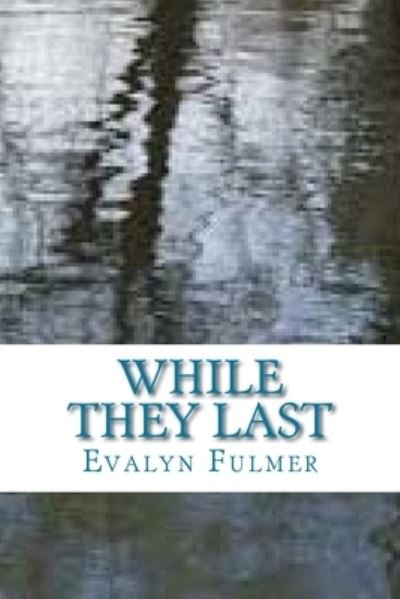 Cover for Evalyn Fulmer · While They Last (Taschenbuch) (2014)
