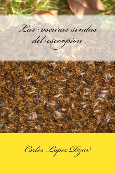 Cover for Csrlos Lopez Dzur · Las Oscuras Sendas Del Escorpion (Taschenbuch) (2014)