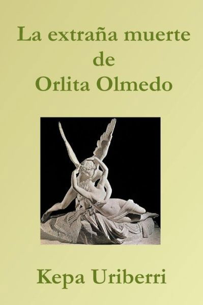 Cover for Kepa Uriberri · La Extrana Muerte De Orlita Olmedo (Taschenbuch) (2014)