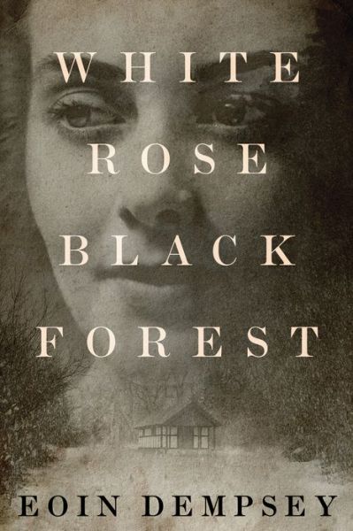 Cover for Eoin Dempsey · White Rose, Black Forest (Paperback Bog) (2018)