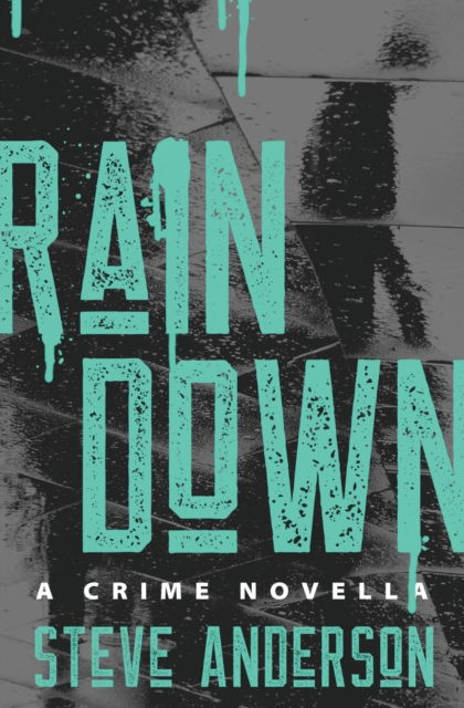 Cover for Steve Anderson · Rain Down: A Crime Novella (Paperback Book) (2023)