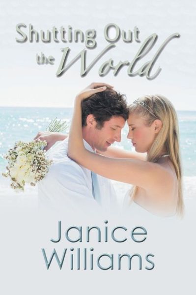 Shutting Out the World - Janice Williams - Books - Authorhouse - 9781504973052 - January 15, 2016