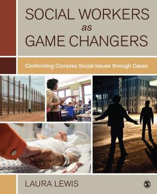 Social Workers as Game Changers: Confronting Complex Social Issues Through Cases - Laura Lewis - Books - SAGE Publications Inc - 9781506317052 - April 13, 2017