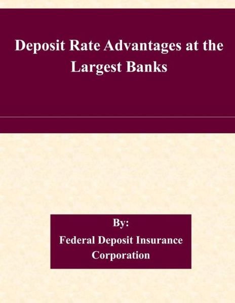 Cover for Federal Deposit Insurance Corporation · Deposit Rate Advantages at the Largest Banks (Taschenbuch) (2015)