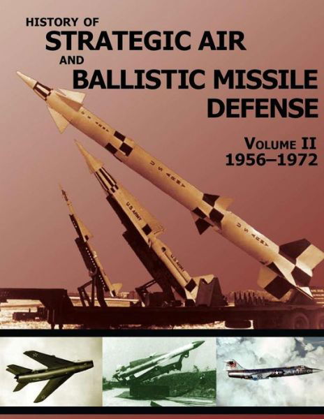 Cover for United States Army · History of Strategic Air and Ballistic Missile Defense: Volume II 1956-1972 (Taschenbuch) (2015)