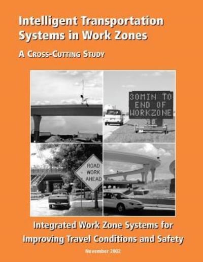 Cover for U S Department of Transportation · Intelligent Transportation Systems in Work Zones: Integrated Work Zone Systems for Improving Travel Conditions and Safety (Paperback Book) (2015)