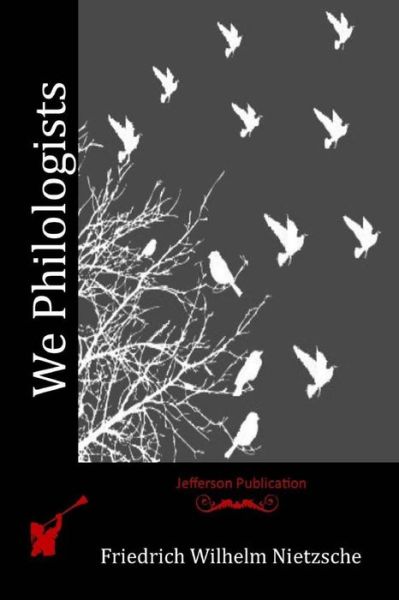 We Philologists - Friedrich Wilhelm Nietzsche - Książki - Createspace - 9781512161052 - 11 maja 2015