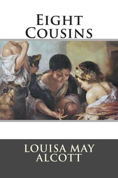 Eight Cousins - Louisa May Alcott - Książki - Createspace - 9781512244052 - 16 maja 2015