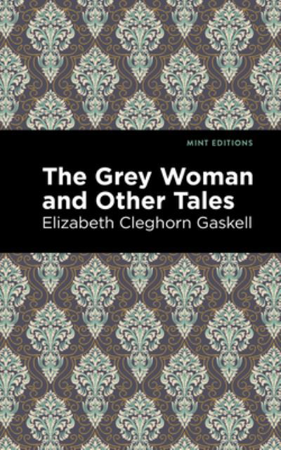 Cover for Elizabeth Cleghorn Gaskell · The Grey Woman and Other Tales - Mint Editions (Innbunden bok) (2021)