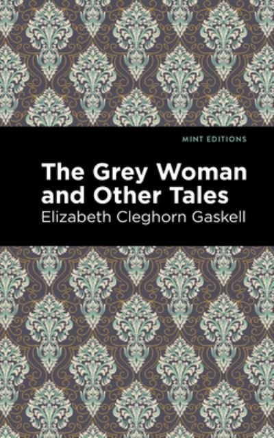 Cover for Elizabeth Cleghorn Gaskell · The Grey Woman and Other Tales - Mint Editions (Gebundenes Buch) (2021)