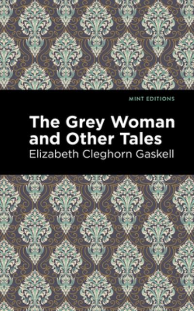 Cover for Elizabeth Cleghorn Gaskell · The Grey Woman and Other Tales - Mint Editions (Hardcover Book) (2021)