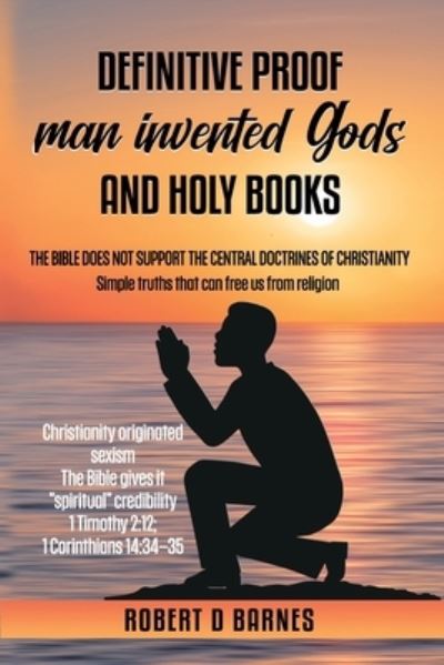 Definitive Proof Man Invented Gods and Holy Books - Robert Barnes - Bøger - TruthSeekers Publishing - 9781513698052 - 25. august 2022