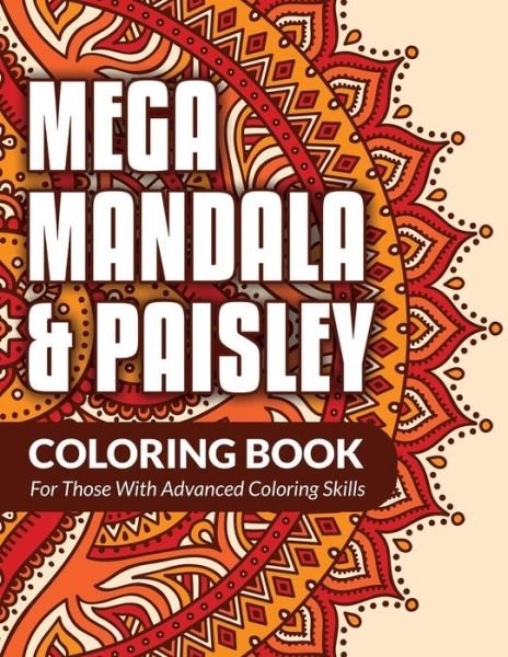 Cover for Bowe Packer · Mega Mandala &amp; Paisley Coloring Book: for Those with Advanced Coloring Skills (Paperback Book) (2015)