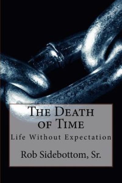 Cover for Rob Sidebottom Sr · The Death of Time (Paperback Book) (2016)